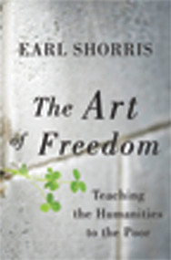 The Art of Freedom (Teaching the Humanities to the Poor) by Earl Shorris, 9780393081275