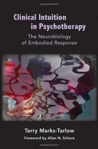 Clinical Intuition in Psychotherapy (The Neurobiology of Embodied Response) by Terry Marks-Tarlow, 9780393707038