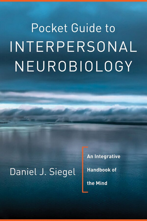 Pocket Guide to Interpersonal Neurobiology (An Integrative Handbook of the Mind) by Daniel J. Siegel, 9780393707137