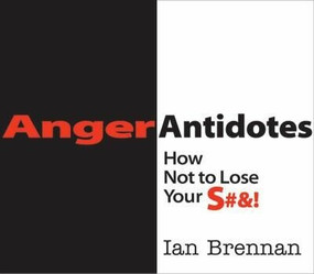 Anger Antidotes (How Not to Lose Your S#&!) by Ian Brennan, 9780393707052