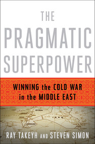 The Pragmatic Superpower (Winning the Cold War in the Middle East) by Ray Takeyh, Steven Simon, 9780393081510