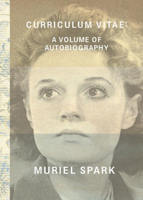 Curriculum Vitae (A Volume of Autobiography) by Muriel Spark, 9780811219235