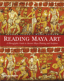 Reading Maya Art (A Hieroglyphic Guide to Ancient Maya Painting and Sculpture) by Andrea Stone, Marc Zender, 9780500051689