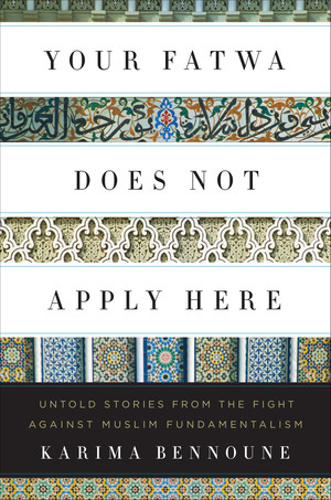 Your Fatwa Does Not Apply Here (Untold Stories from the Fight Against Muslim Fundamentalism) by Karima Bennoune, 9780393081589