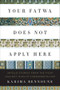 Your Fatwa Does Not Apply Here (Untold Stories from the Fight Against Muslim Fundamentalism) by Karima Bennoune, 9780393081589