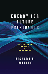 Energy for Future Presidents (The Science Behind the Headlines) by Richard A. Muller, 9780393081619