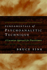 Fundamentals of Psychoanalytic Technique (A Lacanian Approach for Practitioners) by Bruce Fink, 9780393707250
