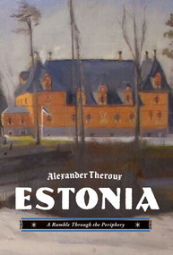 Estonia (A Ramble Through the Periphery) by Alexander Theroux, 9781606994658