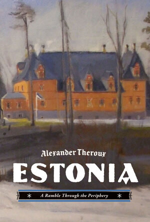 Estonia (A Ramble Through the Periphery) by Alexander Theroux, 9781606994658