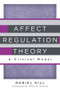 Affect Regulation Theory (A Clinical Model) by Daniel Hill, Allan N. Schore, 9780393707267