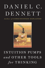 Intuition Pumps And Other Tools for Thinking by Daniel C. Dennett, 9780393082067