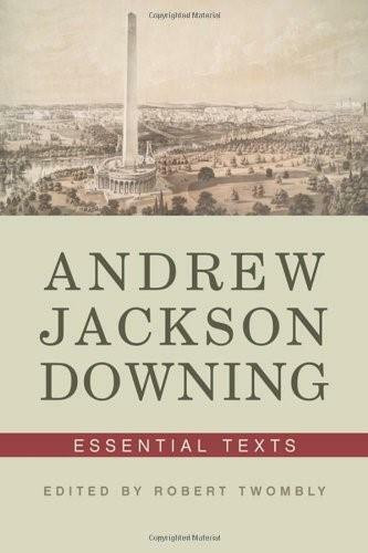 Andrew Jackson Downing (Essential Texts) by Andrew Jackson Downing, Robert Twombly, 9780393733594