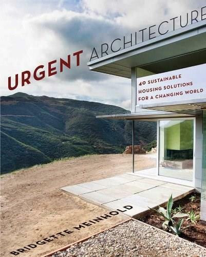 Urgent Architecture (40 Sustainable Housing Solutions for a Changing World) by Bridgette Meinhold, 9780393733587