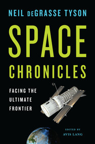 Space Chronicles (Facing the Ultimate Frontier) by Neil deGrasse Tyson, Avis Lang, 9780393082104