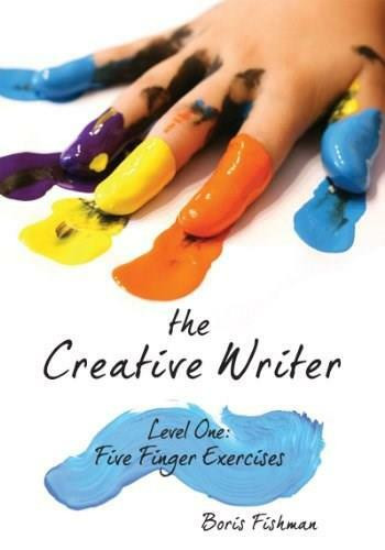 The Creative Writer, Level One (Five Finger Exercise) by Boris Fishman, 9781933339559