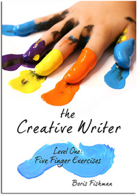 The Creative Writer, Level One (Five Finger Exercise) by Boris Fishman, 9781933339559