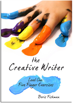 The Creative Writer, Level One (Five Finger Exercise) by Boris Fishman, 9781933339559