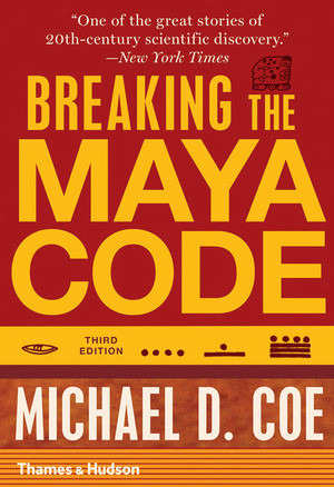 Breaking the Maya Code by Michael D. Coe, 9780500289556