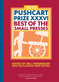 The Pushcart Prize XXXVI (Best of the Small Presses 2012 Edition) by Bill Henderson, The Pushcart Prize Editors, 9781888889635