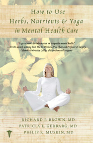 How to Use Herbs, Nutrients, & Yoga in Mental Health by Richard P. Brown, Patricia L. Gerbarg, Philip R. Muskin, 9780393707441