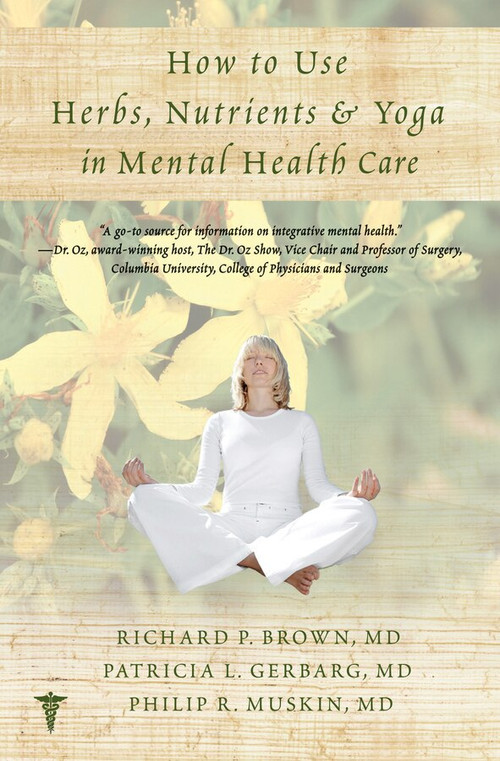How to Use Herbs, Nutrients, & Yoga in Mental Health by Richard P. Brown, Patricia L. Gerbarg, Philip R. Muskin, 9780393707441