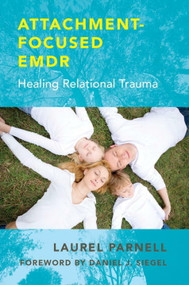 Attachment-Focused EMDR (Healing Relational Trauma) by Laurel Parnell, Elena Felder, Holly Prichard, Prabha Milstein, Nancy Ewing, 9780393707458
