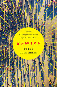 Rewire (Digital Cosmopolitans in the Age of Connection) by Ethan Zuckerman, 9780393082838