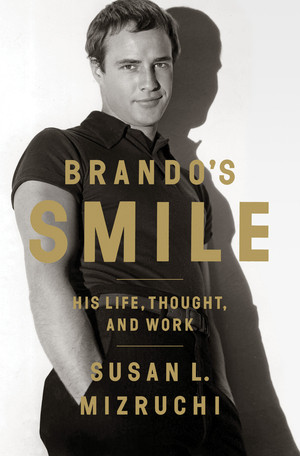 Brando's Smile (His Life, Thought, and Work) by Susan L. Mizruchi, 9780393082869