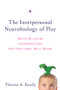 The Interpersonal Neurobiology of Play (Brain-Building Interventions for Emotional Well-Being) by Theresa A. Kestly, 9780393707496
