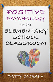 Positive Psychology in the Elementary School Classroom by Patty O'Grady, 9780393707588