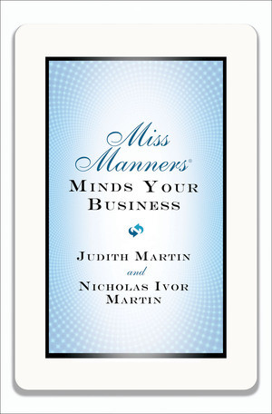 Miss Manners Minds Your Business by Nicholas Ivor Martin, Judith Martin, 9780393081367