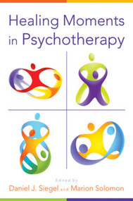 Healing Moments in Psychotherapy by Daniel J. Siegel, Marion Solomon, 9780393707625