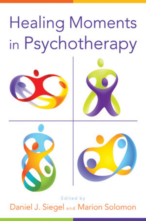 Healing Moments in Psychotherapy by Daniel J. Siegel, Marion Solomon, 9780393707625