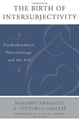 The Birth of Intersubjectivity (Psychodynamics, Neurobiology, and the Self) by Massimo Ammaniti, Vittorio Gallese, 9780393707632