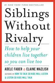 Siblings Without Rivalry (How to Help Your Children Live Together So You Can Live Too) by Adele Faber, Elaine Mazlish, 9780393342215