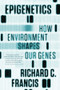 Epigenetics (How Environment Shapes Our Genes) by Richard C. Francis, 9780393342284