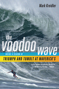 The Voodoo Wave (Inside a Season of Triumph and Tumult at Maverick's) by Mark Kreidler, 9780393342406