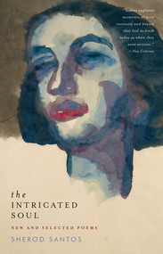 The Intricated Soul (New and Selected Poems) by Sherod Santos, 9780393342765