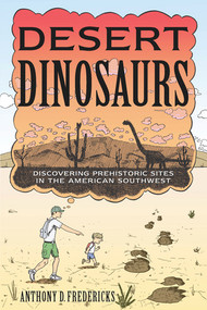 Desert Dinosaurs (Discovering Prehistoric Sites in the American Southwest) by Anthony D. Fredericks, 9780881509984