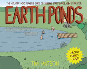 Earth Ponds (The Country Pond Maker's Guide to Building, Maintenance, and Restoration) by Tim Matson, 9781581571479