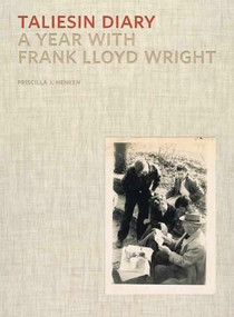 Taliesin Diary (A Year with Frank Lloyd Wright) by Priscilla J. Henken, Sarah Leavitt, 9780393733808