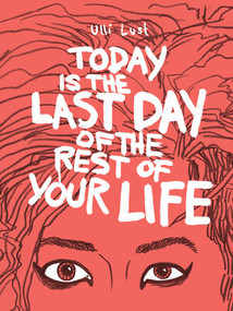 Today is the Last Day of the Rest of Your Life by Ulli Lust, Kim Thompson, 9781606995570