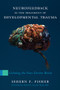 Neurofeedback in the Treatment of Developmental Trauma (Calming the Fear-Driven Brain) by Sebern F. Fisher, 9780393707861