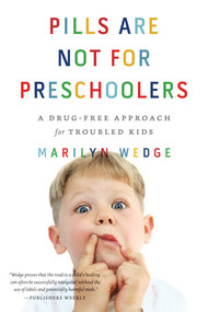 Pills Are Not for Preschoolers (A Drug-Free Approach for Troubled Kids) by Marilyn Wedge, 9780393343168