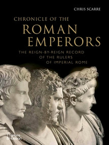 Chronicle of the Roman Emperors (The Reign-by-Reign Record of the Rulers of Imperial Rome) by Chris Scarre, 9780500289891