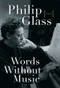 Words Without Music (A Memoir) by Philip Glass, 9780871404381