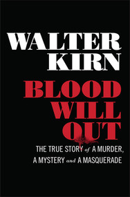 Blood Will Out (The True Story of a Murder, a Mystery, and a Masquerade) by Walter Kirn, 9780871404510