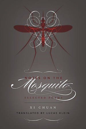 Notes on the Mosquito (Selected Poems) by Chuan Xi, Lucas Klein, 9780811219877