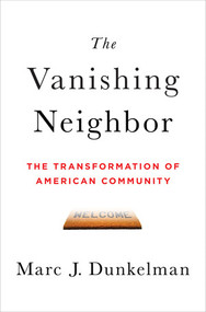 The Vanishing Neighbor (The Transformation of American Community) by Marc J. Dunkelman, 9780393063967
