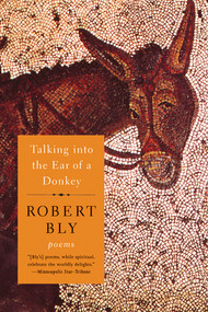 Talking Into the Ear of a Donkey (Poems) - 9780393343649 by Robert Bly, 9780393343649
